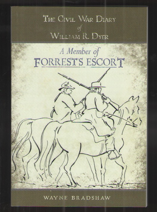 The Civil War Diary of William R. Dyer, a Member of Forrest's Escort