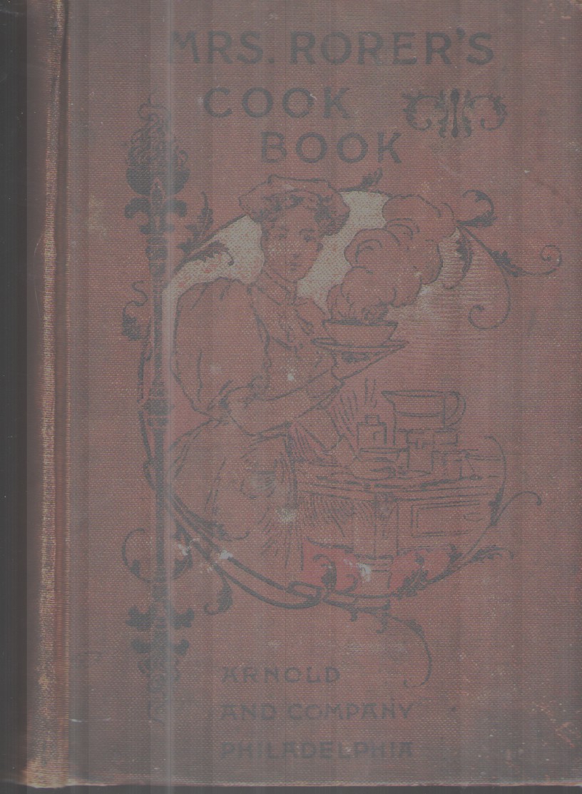 Mrs. Rorer's Philadelphia Cook Book A Manual of Home Economies