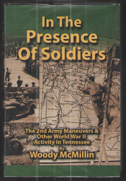 In the Presence of Soldiers The 2nd Army Maneuvers & Other World War II Activity in Tennessee