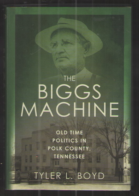 The Biggs Machine Old Time Politics in Polk County, Tennessee