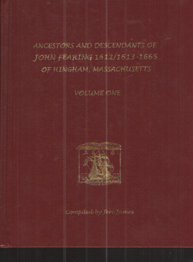 Ancestors and Descendants of John Fearing 1612/1613 - 1665 of Hingham, Massachussetts