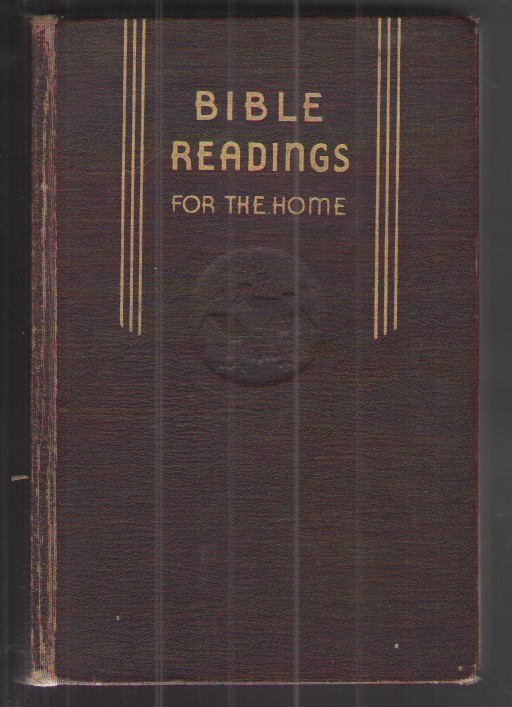 Bible Readings for the Home A Study of 200 Vital Scripture Topics in Question-And-Answer Form Contributed by a Large Number of Bible Scholars