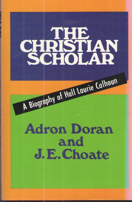 The Christian Scholar: a Biography of Hall Laurie Calhoun