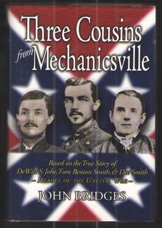 Three Cousins from Mechanicsville Based on the True Story of Dewitt S. Jobe, Tom Benton Smith, and Dee Smith - Heroes of the Uncivil War