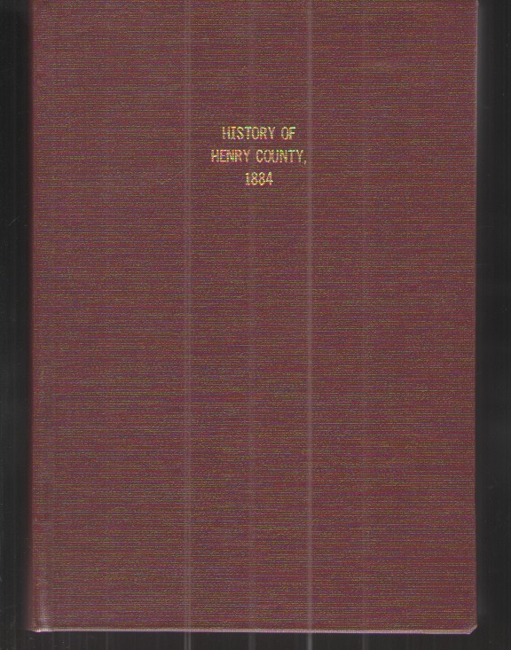 History of Henry County, Indiana Together with Sketches of its Cities, Villages and Towns, Educational, Religious, Civil, Military, and Political History, Portraits of Prominent Persons, and Biographies of Representative Citizens