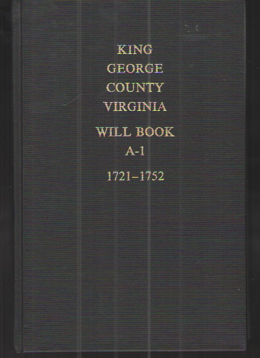 King George County Virginia Will Book A-1 1721-1752 and Miscellaneous Notes