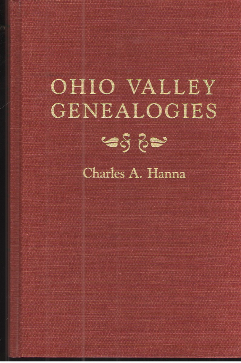Ohio Valley Genealogies Relating Chiefly to Families in Harrison, Belmont and Jefferson Counties, Ohio, and Washington, Westmoreland, and Fayette Counties, Pennsylvania