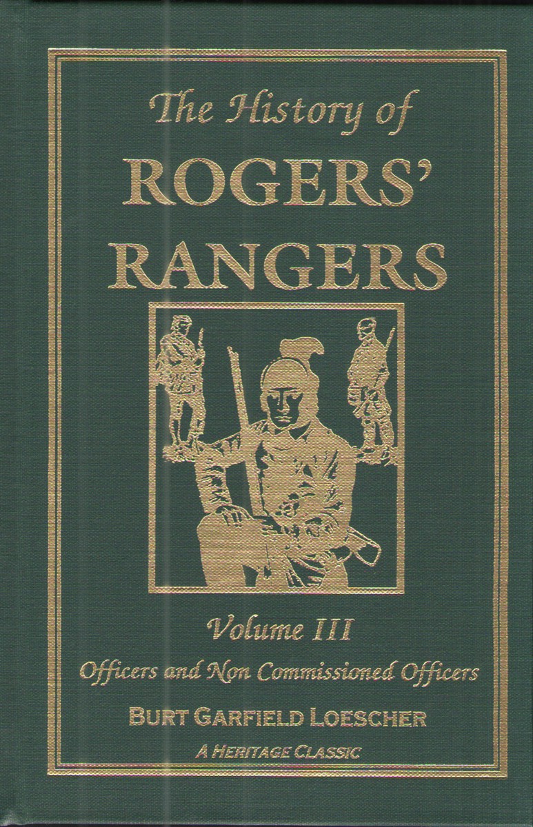 The History of Rogers' Rangers: Volume Three Officers and Non Commissioned Officers