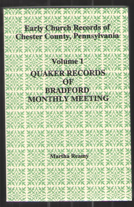 Early Church Records of Chester County, Pennsylvania Quaker Records of Bradford Monthly Meeting
