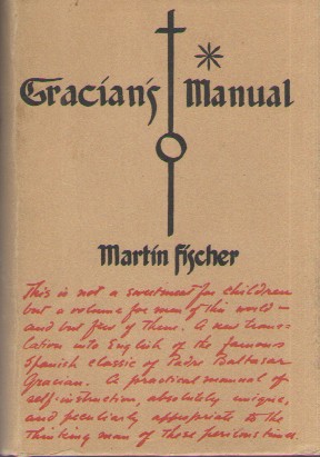 A Truthtelling Manual and the Art of Worldly Wisdom Being a Collection of the Aphorisms Which Appear in the Works of Baltasar Gracian of the Company of Jesus, and Reader in Holy Scripture in the College of Tarragona