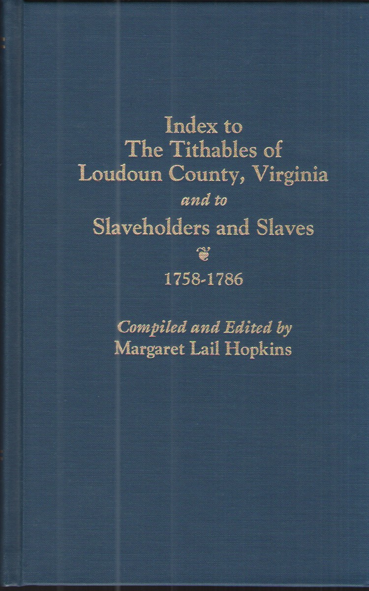 Index to the Tithables of Loudoun County, Virginia, and to Slaveholders and Slaves, 1758-1786