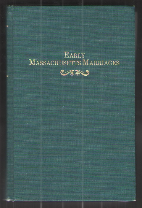 Early Massachusetts Marriages Prior to 1800 As Found on the Official Records of Worcester County. Three Books in One.