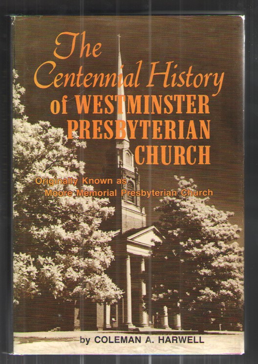 The Centennial History of Westminster Presbyterian Church Originally Known As Moore Memorial Presbyterian Church