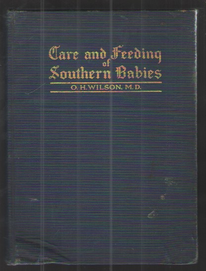 Care and Feeding of Southern Babies A Guide for Mothers, Nurses and Baby Welfare Workers of the South