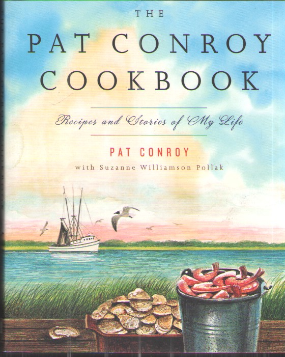 The Pat Conroy Cookbook Recipes and Stories of My Life