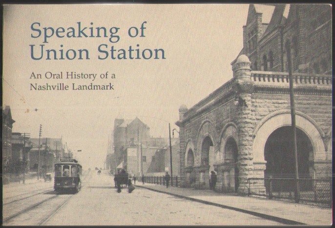 Speaking of Union Station An Oral History of a Nashville Landmark