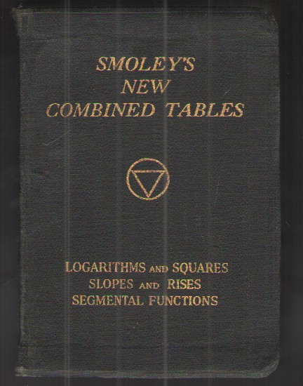 Smoley's New Combined Tables Logarithms and Squares, Slopes and Rises, Segmental Functions