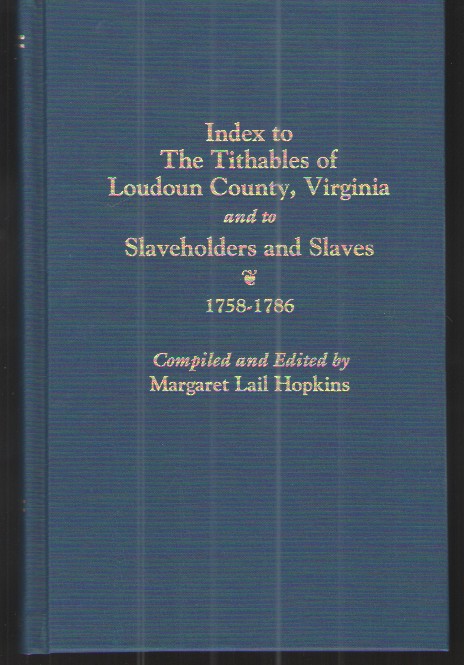 Index to the Tithables of Loudoun County, Virginia, and to Slaveholders and Slaves, 1758-1786