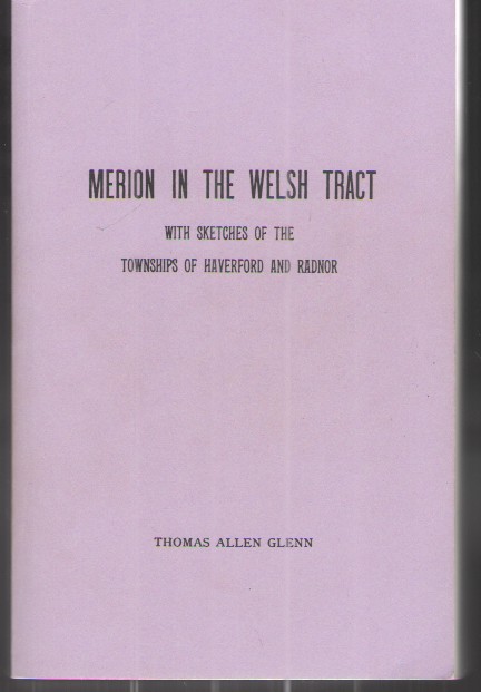 Merion in the Welsh Tract With Sketches of the Townships of Haverford and Radnor