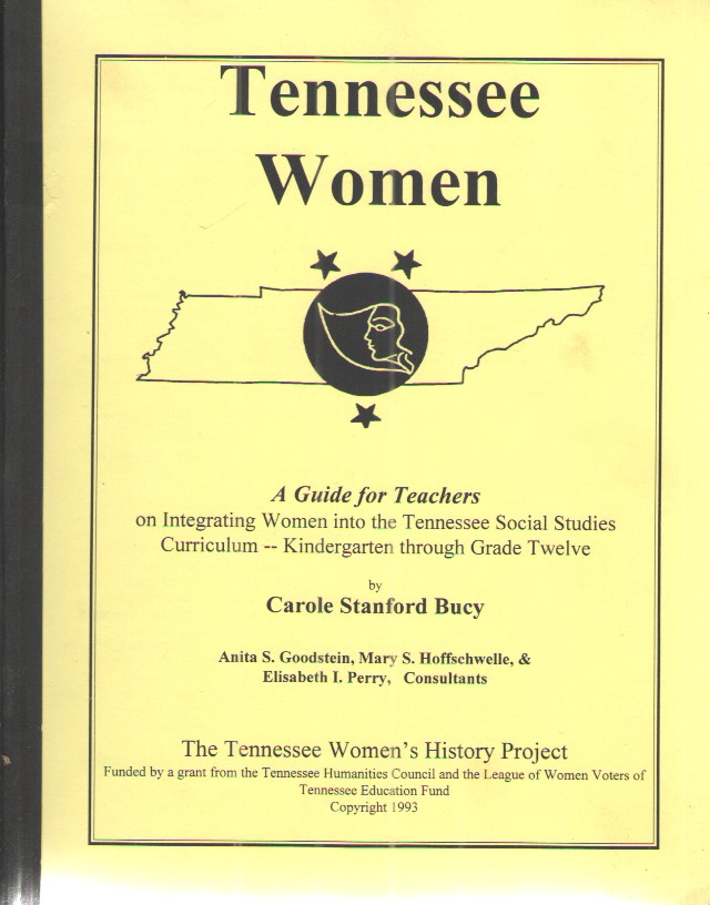 Tennessee Women A Guide for Teachers on Integrating Women Into the Tennessee Social Studies Curriculum - Kindergarten through Grade Twelve