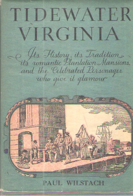 Tidewater Virginia Its History, its Tradition its Romantic Plantation Mansions and the Celebrated Personages Who Give it Glamour