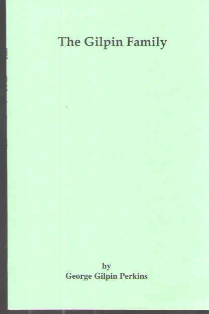 The Gilpin Family From Richard De Gylpyn in 1206 in a Line to Joseph Gilpin the Emigrant to America and Something of the Kentucky Gilpins and Their Descendants to 1916