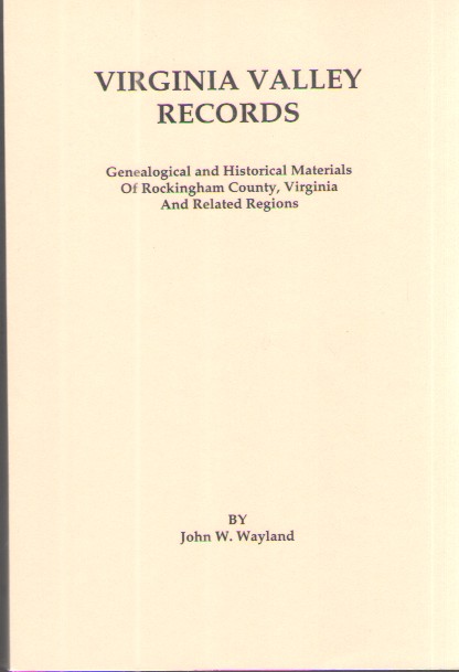 Virginia Valley Records: Genealogical and Historical Materials of Rockingham County, Virginia and Related Regions