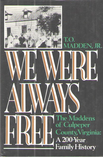 We Were Always Free The Maddens of Culpeper County, Virginia, a 200-Year Family History