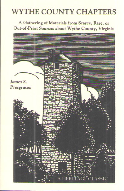 Wythe County Chapters A Gathering of Materials from Scarce, Rare, or Out- Of-Print Sources about Wythe County, Virginia