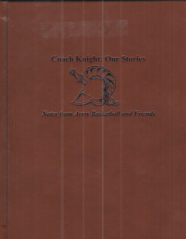 Coach Knight: Our Stories Notes from Army Basketball and Friends