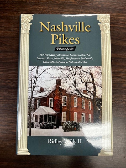 Nashville Pikes, Volume Seven 150 Years Along McGavock, Lebanon, Elm Hill, Stewarts Ferry, Nashville, Murfreesboro, Shelbyville, Couchville, Anitoch and Nolensville Pikes