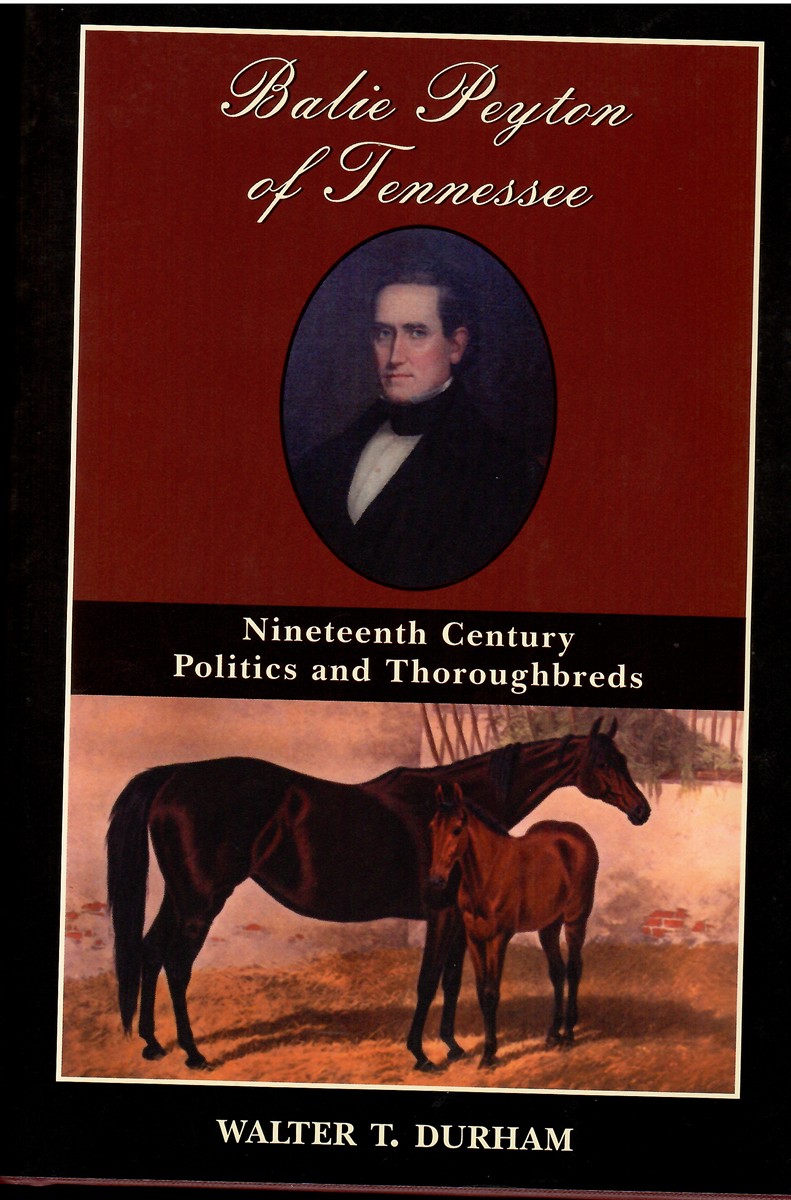 Balie Peyton of Tennessee Nineteenth Century Politics and Thoroughbreds
