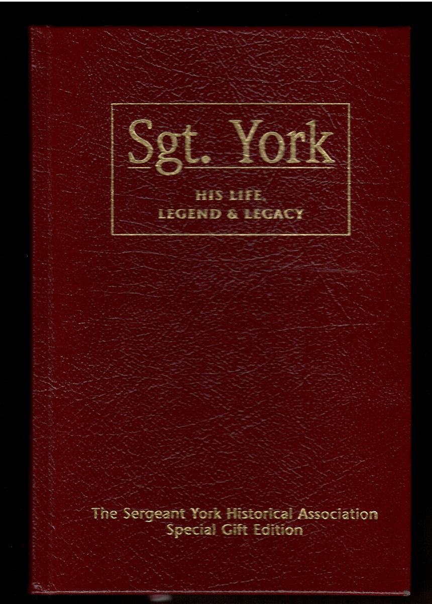 Sgt. York: His Life, Legend & Legacy the Remarkable Untold Story of Sergeant Alvin C. York, Special Gift Edition The Remarkable Untold Story of Sergeant Alvin C. York