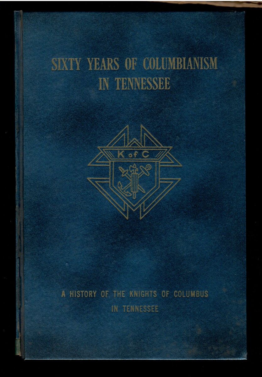 Sixty Years of Columbianism in Tennessee A History of the Knights of Columbus in Tennessee