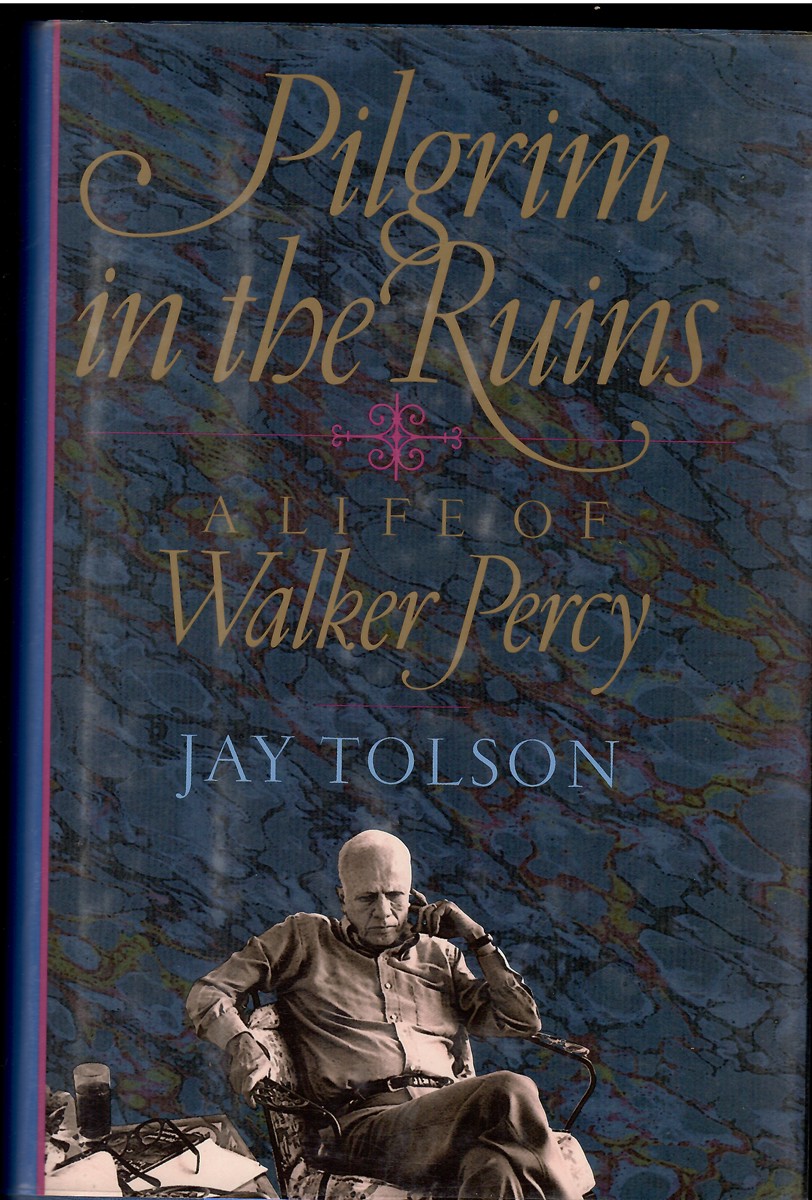 Pilgrims in the Ruins A Life of Walker Percy