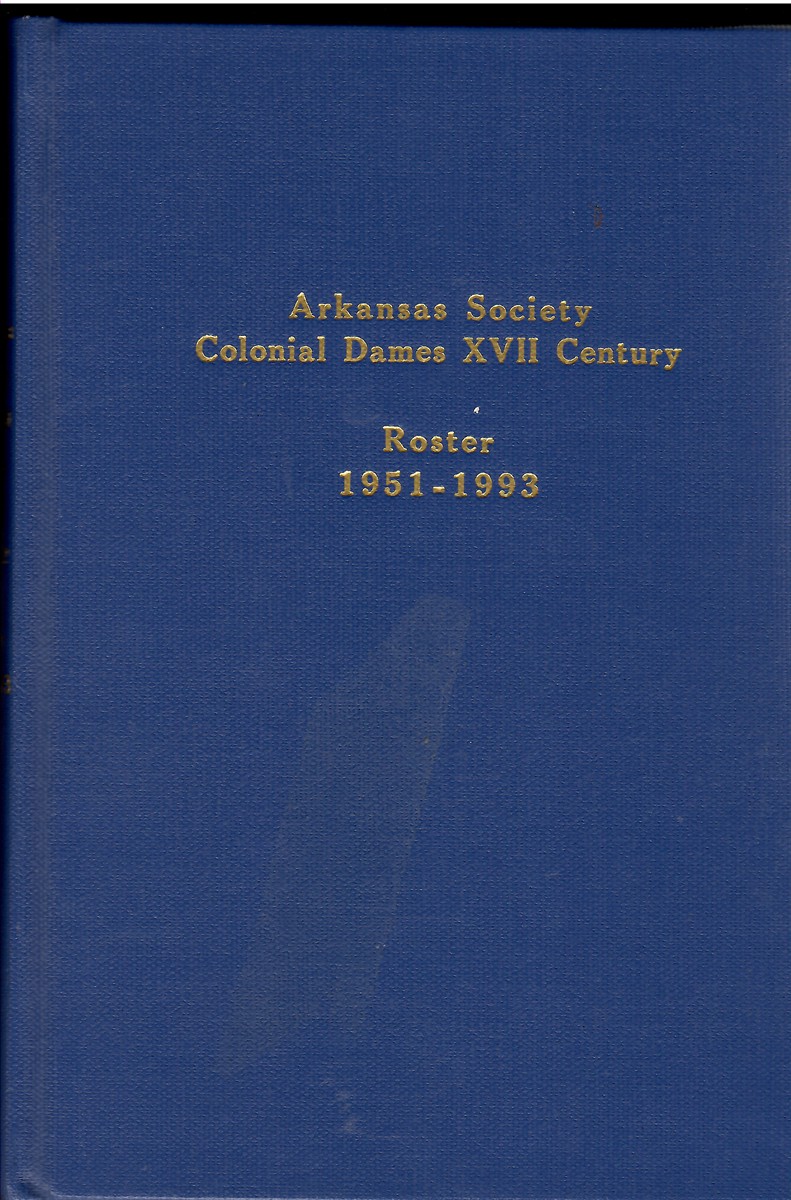 National Arkansas Society Colonial Dames XVII Century: Roster 1951-1993
