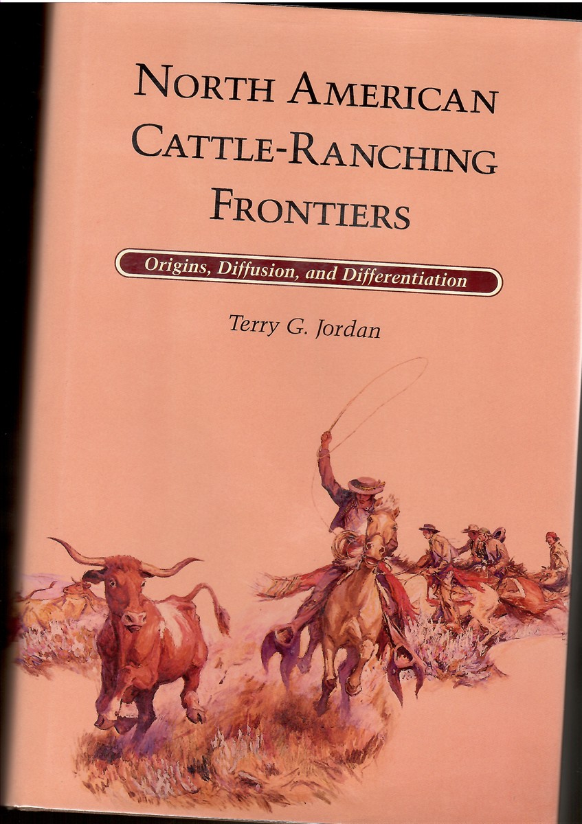 North American Cattle-Ranching Frontiers Origins, Diffusion, and Differentiation