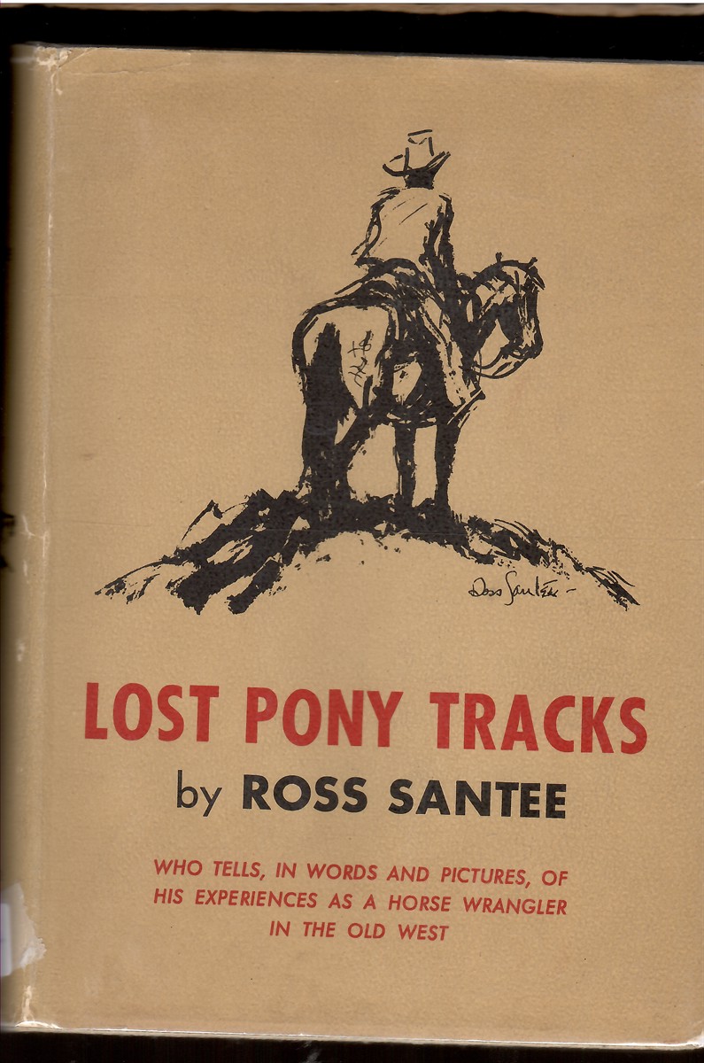Lost Pony Tracks Who Tells, in Words and Pictures, of His Experiences As a Horse Wrangler in the Old West
