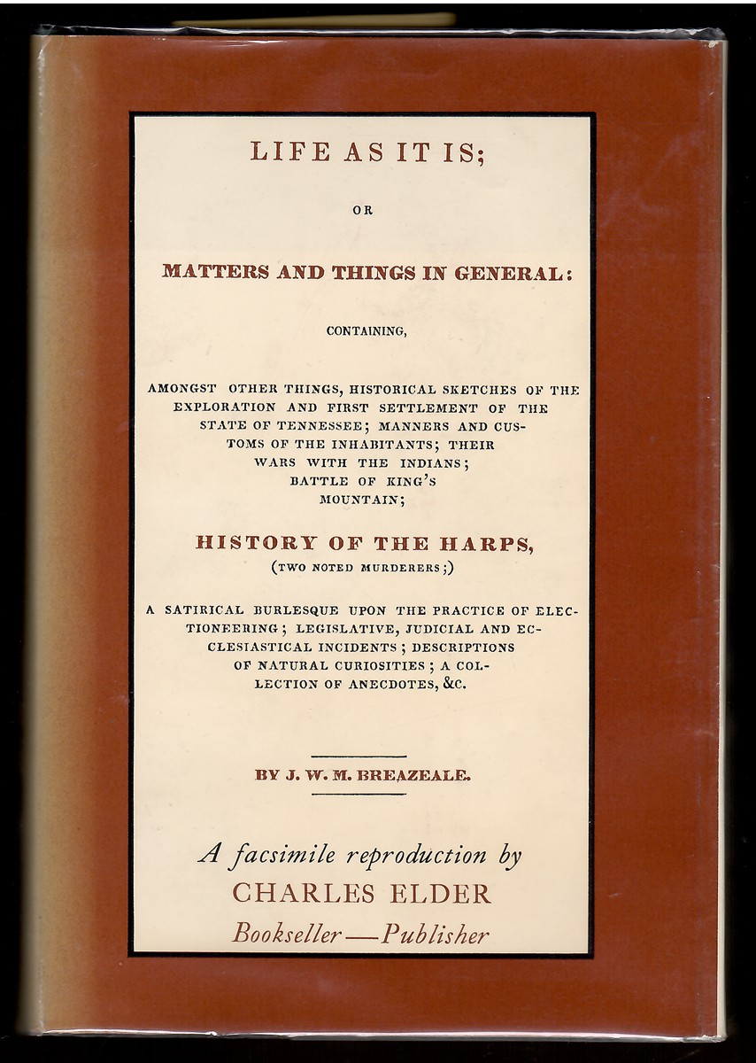 Life As it is or Matters and Things in General Containing, Amongst Other Things, Historical Sketches of the Exploration and First Settlement of the State of Tennessee; Manners and Customs of the Inhabitants; Their Wars with the Indians; Battle of King's Mountain; History of the Harps .