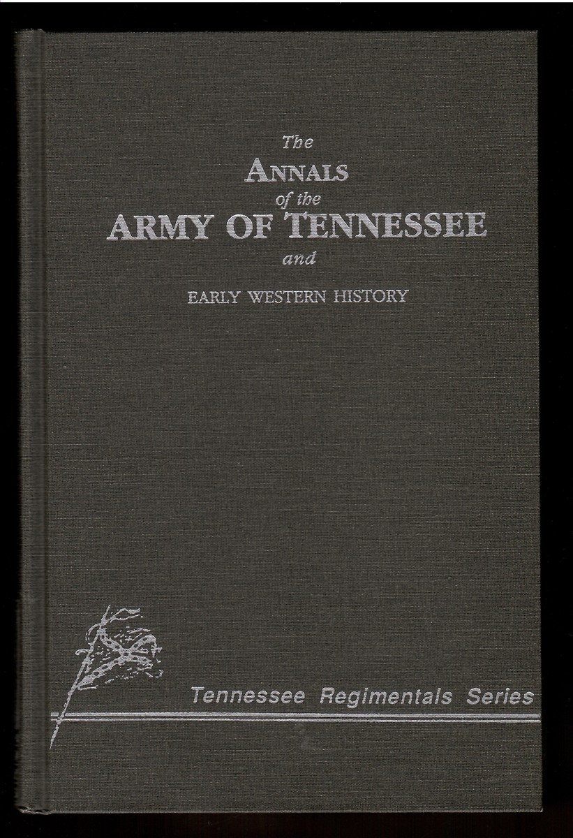 The Annals of the Army of Tennessee and Early Western History Including a Chronological Summary of Battles and Engagements in the Western Armies of the Confederacy