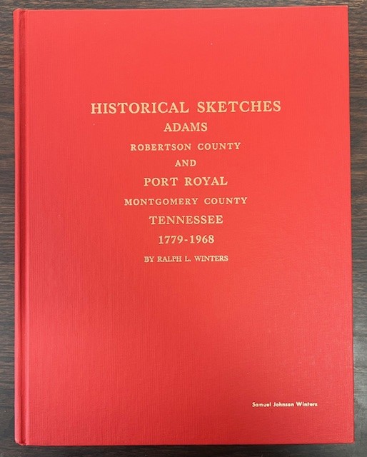 Historical Sketches of Adams Robertson County, Tennessee and Port Royal Montgomery County, Tennessee from 1779 to 1968