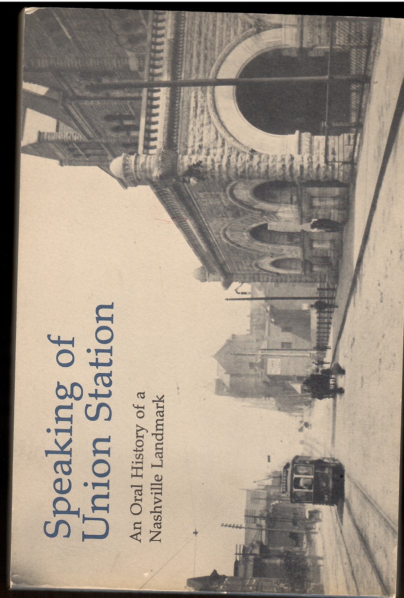 Speaking of Union Station An Oral History of a Nashville Landmark