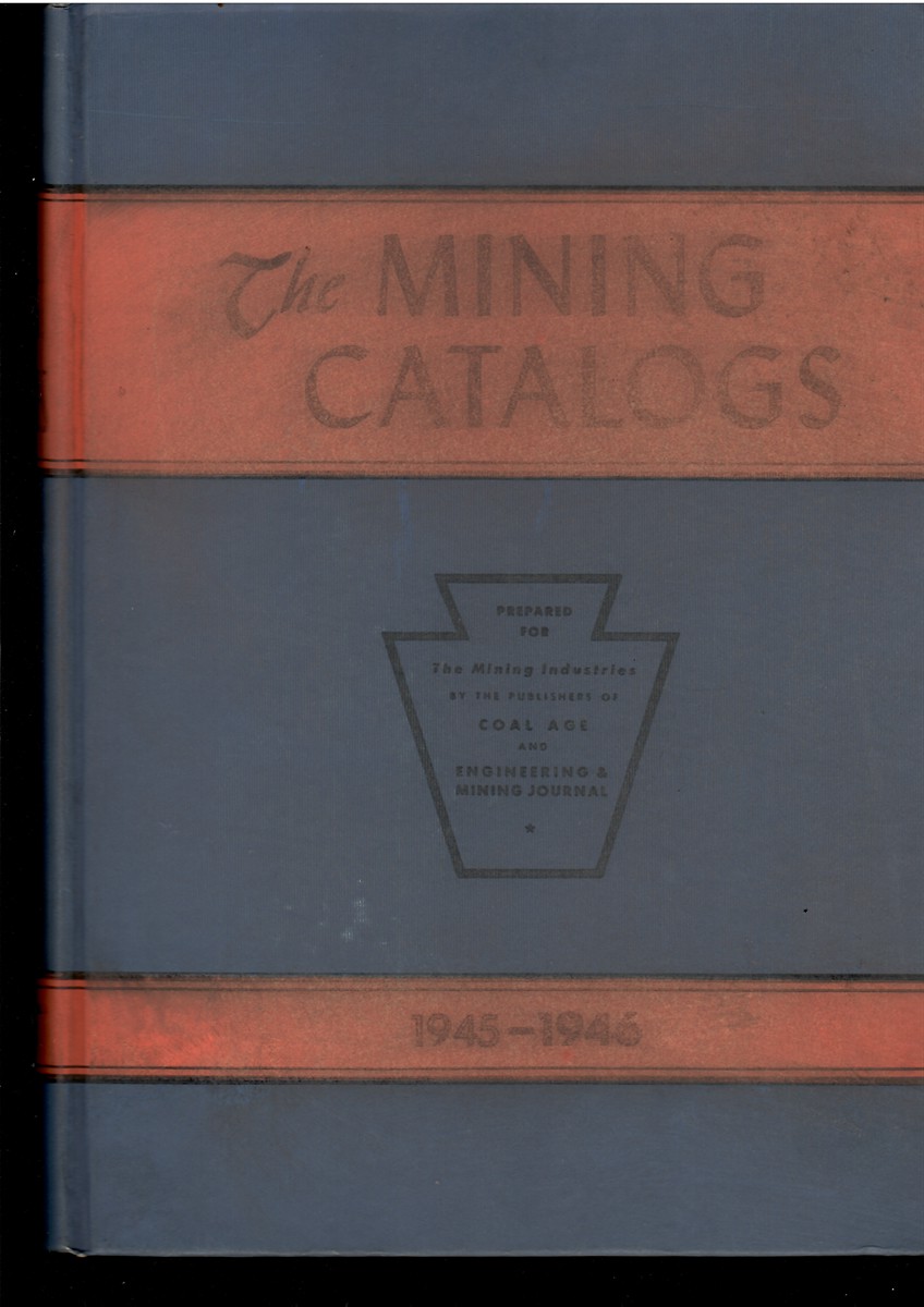 The Mining Catalogs: 1945-1946 Prepared for the Mining Industries by the Publishers of Coal Age and Engineering & Mining Journal