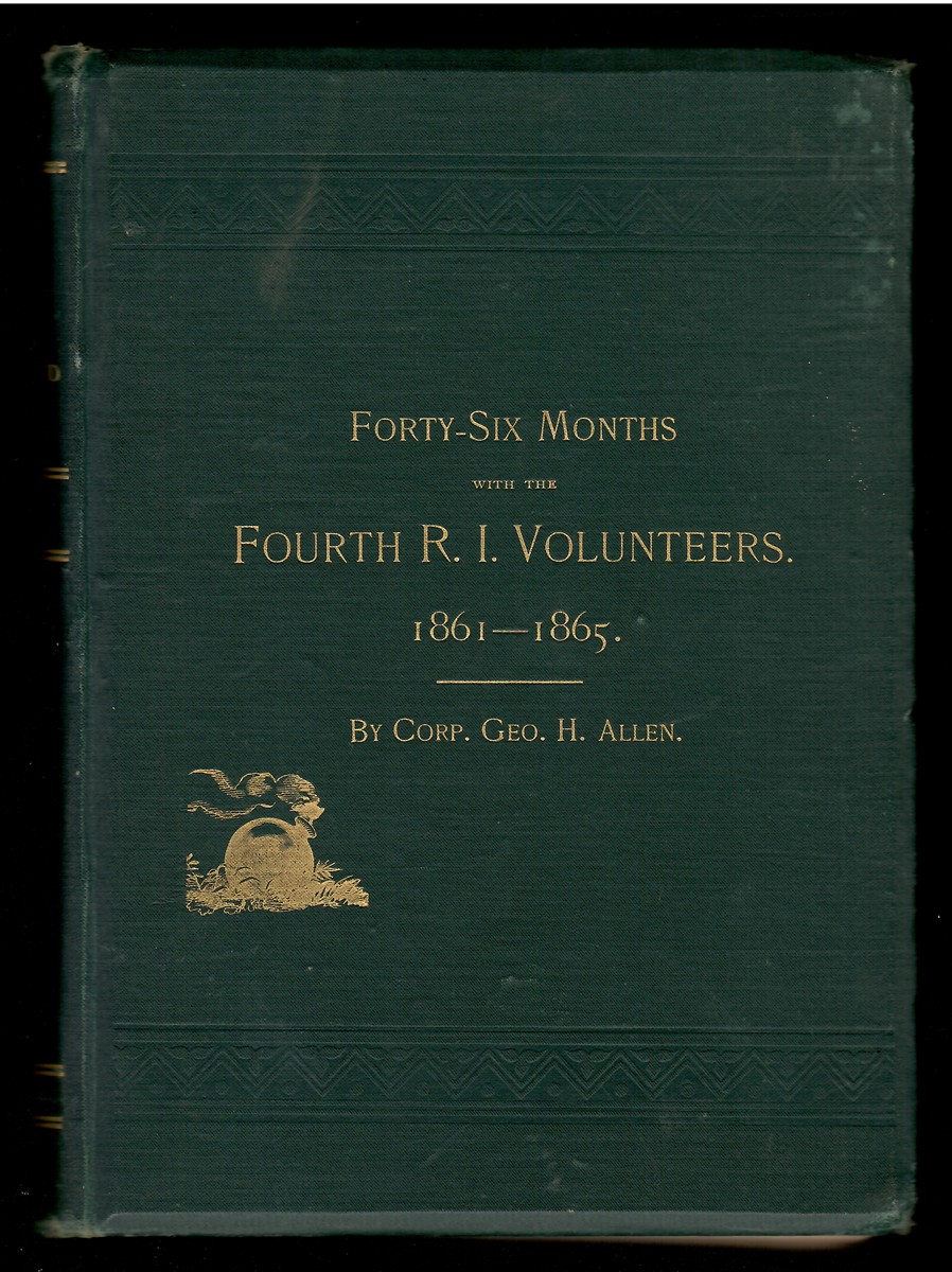 Forty-Six Months with the Fourth R. I. Volunteers, in the War of 1861 to 1865.; Comprising a History of its Marches, Battles, and Camp Life,
