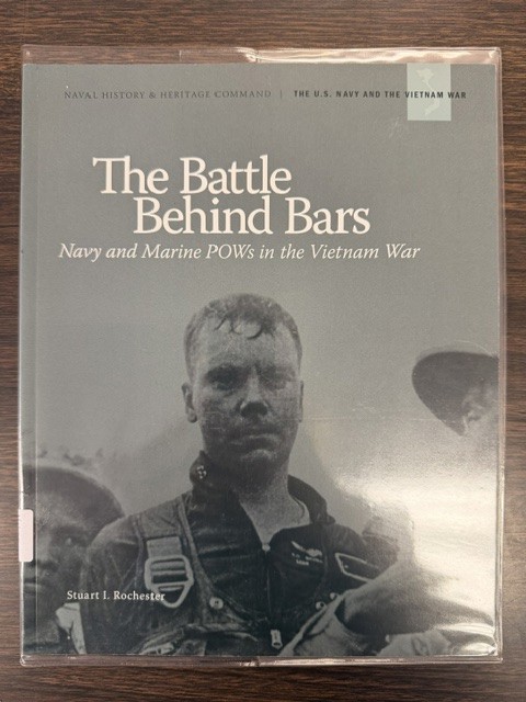 The Battle Behind Bars: Navy and Marine Pows in the Vietnam War; Naval History & Heritage Command the U. S. Navy and the Vietnam War