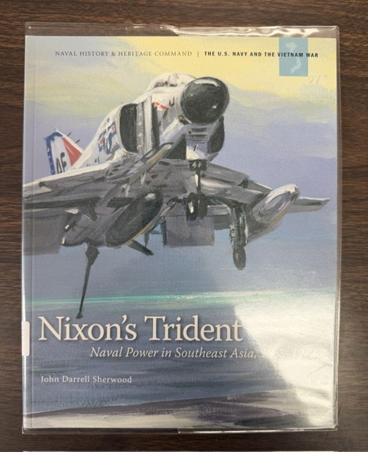Nixon's Trident: Naval Power in the Southeast Asia, 1968-1972; Naval History & Heritage Command the U. S. Navy and the Vietnam War