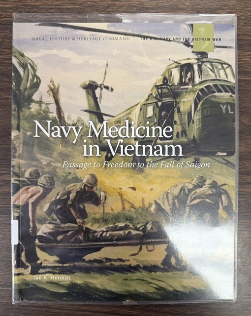Navy Medicine in Vietnam: Passage to Freedom to the Fall of Saigon; Naval History & Heritage Command the U. S. Navy and the Vietnam War