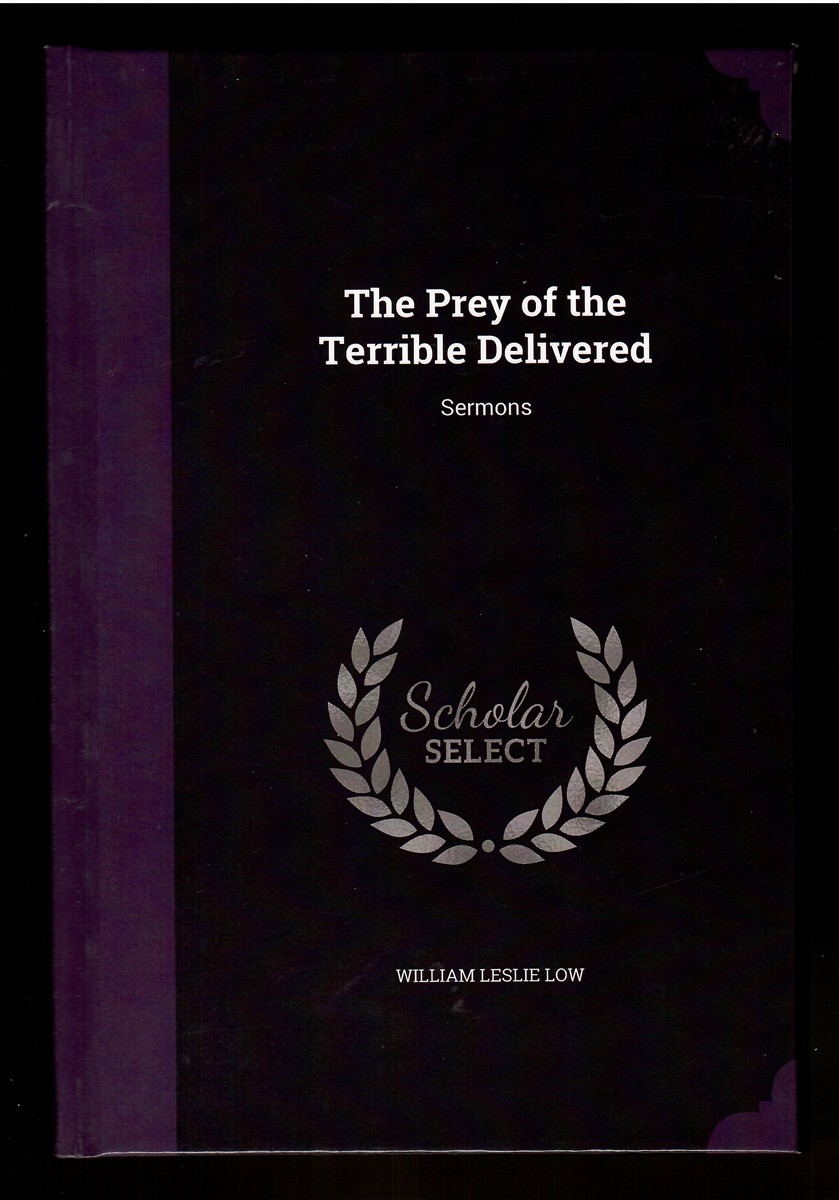 The Prey of the Terrible Delivered; Sermons Preached to a Country Congregation