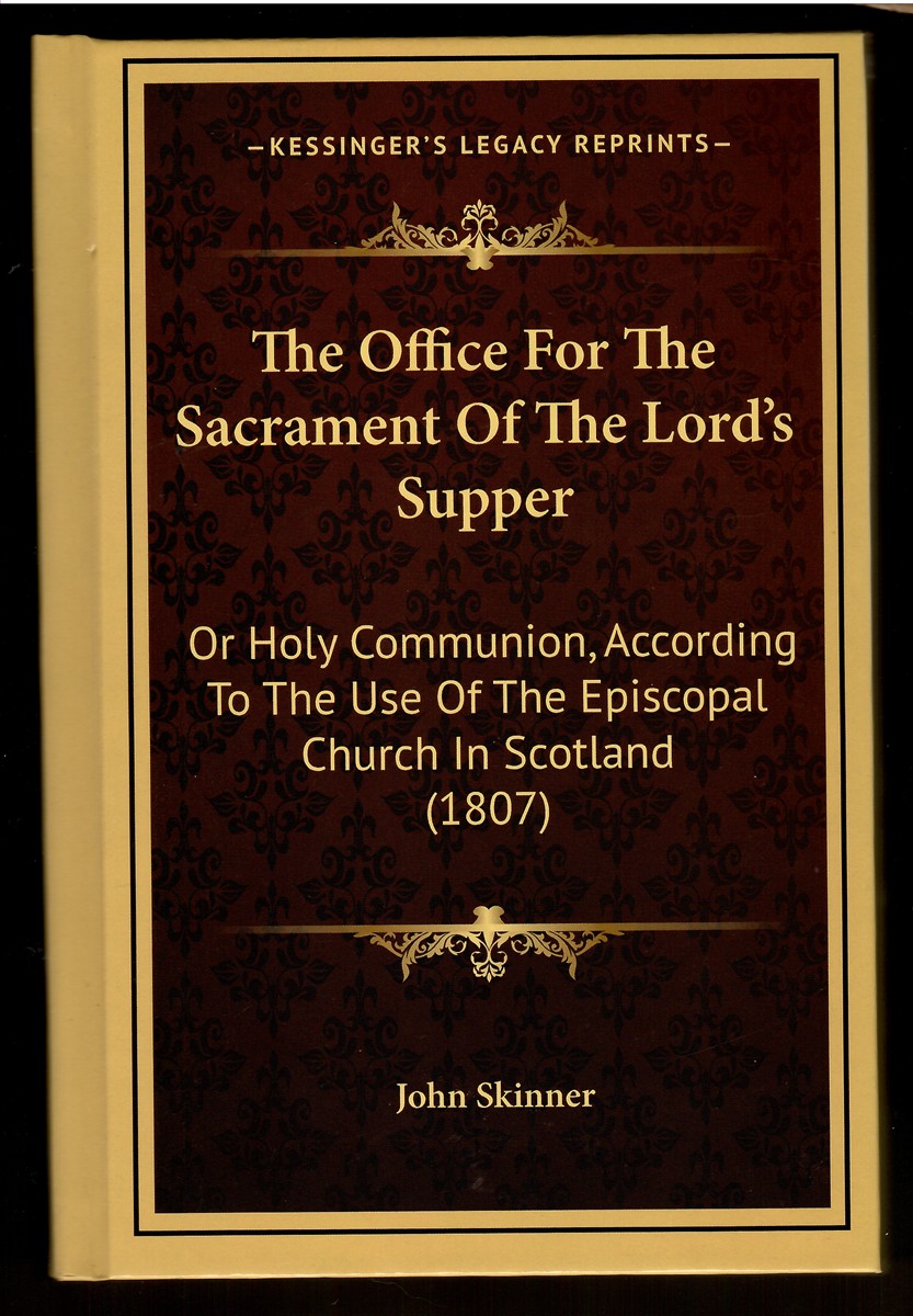 The Office for the Sacrament of the Lord's Supper; Or Holy Communion, According to the Use of the Episcopal Church in Scotland (1807)