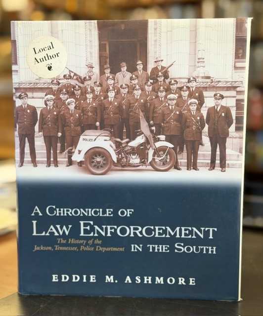 A Chronicle of Law Enforcement in the South; The History of the Jackson, Tennessee, Police Department
